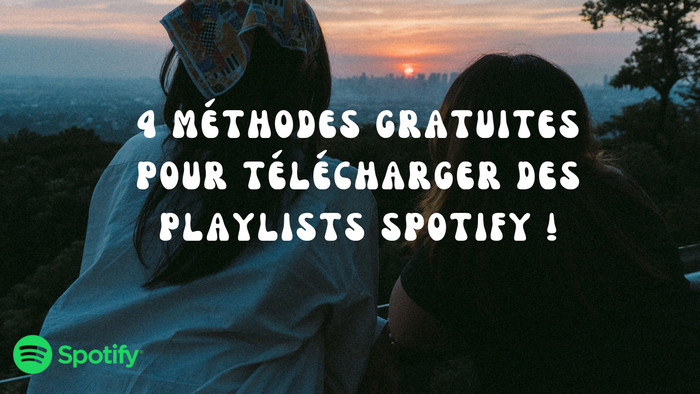 4 méthodes gratuites pour télécharger des playlists Spotify